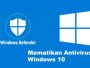 Cara Mudah dan Aman Mematikan Antivirus Windows 10