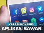 Cara Menghapus Aplikasi Bawaan HP Android