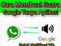 Cara Membuat Notifikasi WA Suara Google