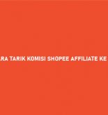 Cara Tarik Komisi Shopee Affiliate Ke Akun ShopeePay 