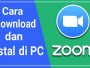 Link Download & Tutorial Cara Instal Aplikasi Zoom di PC / Laptop!