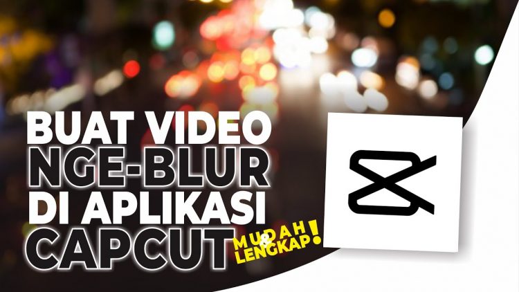 3 Cara Blur Wajah Di Foto Dan Video Capcut Efek Buram Mudah