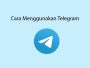 Cara Menggunakan Aplikasi Telegram