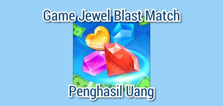 Jewel Blast Match Game Penghasil Uang, Apakah Terbukti Membayar?