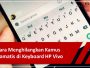 Cara Menghilangkan Kamus Otomatis di Keyboard Vivo Semua Tipe