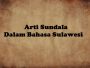 Apa Arti Kata Sundala Bahasa Gaul dari Makassar yang Viral, Pantaskah Diucapkan?