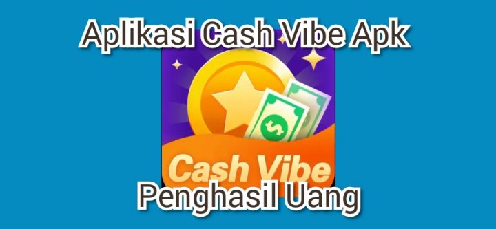 Aplikasi Cash Vibe Apk Penghasil Uang Terbaru