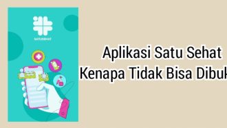 Penyebab & Cara Mengatasi Aplikasi Satu Sehat Tidak Bisa Dibuka